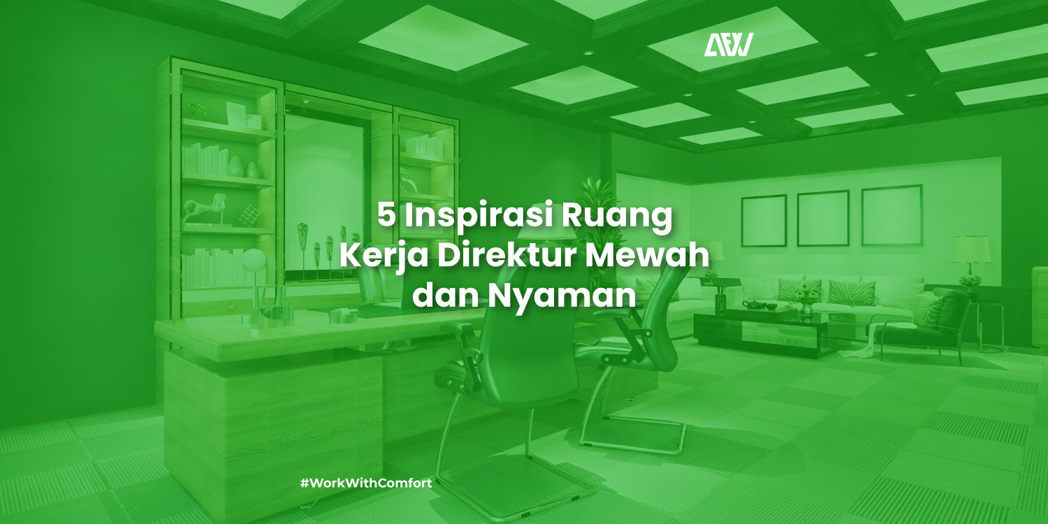 5 Inspirasi Ruang Kerja Direktur Mewah dan Nyaman